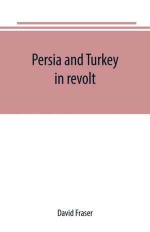 Persia and Turkey in revolt de David Fraser