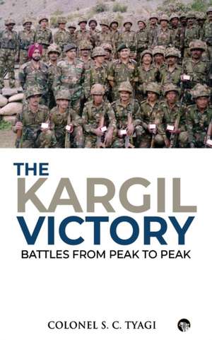 The Kargil Victory de Colonel S. C. Tyagi