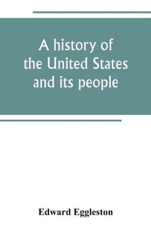 A history of the United States and its people de Edward Eggleston