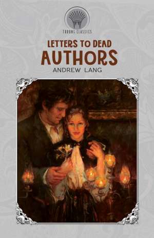 Letters to Dead Authors de Andrew Lang