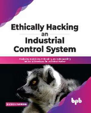 Ethically hacking an industrial control system de Sharon Ferrone