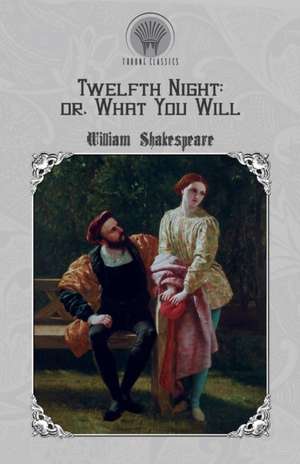 Twelfth Night, or What You Will de William Shakespeare