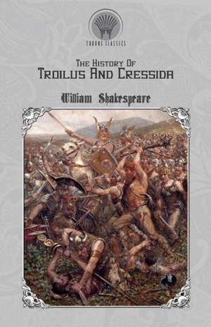 The History of Troilus and Cressida de William Shakespeare