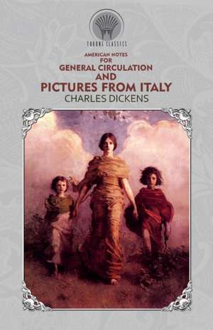 American Notes for General Circulation And Pictures from Italy de Charles Dickens