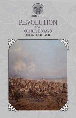 Revolution and Other Essays de Jack London