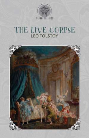 The Live Corpse de Leo Tolstoy