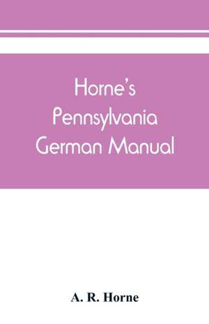 Horne's Pennsylvania German manual de A. R. Horne