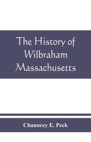 The history of Wilbraham, Massachusetts de Chauncey E. Peck