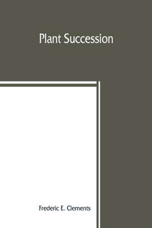 Plant succession; an analysis of the development of vegetation de Frederic E. Clements