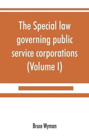 The special law governing public service corporations de Bruce Wyman