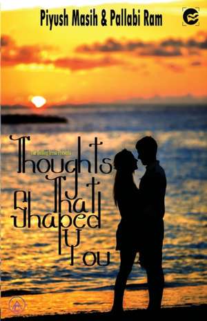 THOUGHTS THAT SHAPED YOU de Piyush Masish