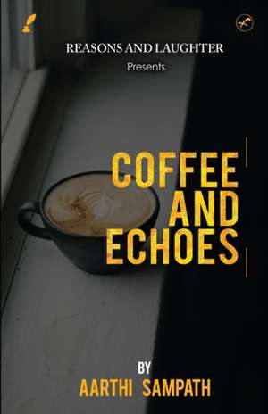 COFFEE AND ECHOES de Aarthi Sampath