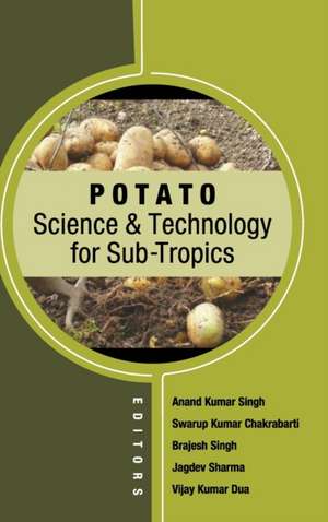 Potato Science and Technology for Sub-Tropics de Anand Kumar Singh