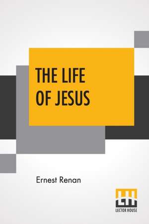 The Life Of Jesus de Ernest Renan