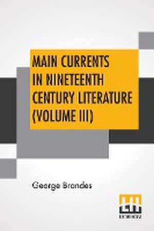 Main Currents In Nineteenth Century Literature (Volume III) de George Brandes