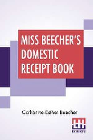 Miss Beecher's Domestic Receipt Book de Catharine Esther Beecher