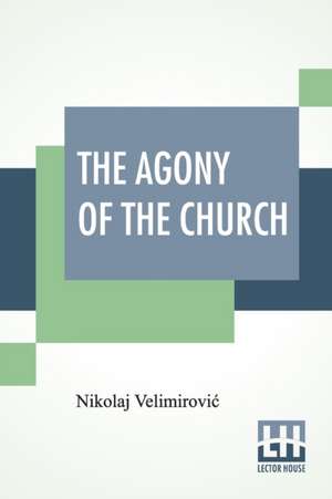 The Agony Of The Church de Nikolaj Velimirovi¿