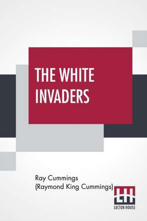 The White Invaders de Ray Cummings (Raymond King Cummings)