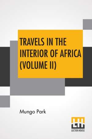 Travels In The Interior Of Africa (Volume II) de Mungo Park