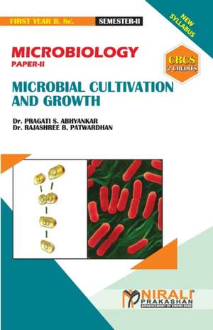 MICROBIOLOGY (PAPER--II) MICROBIAL CULTIVATION & GROWTH [2 Credits] de Rajashree Bhalchandra Patwardhan