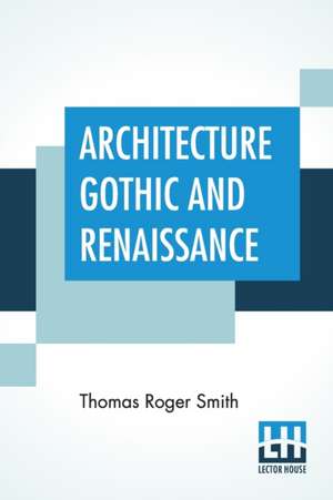 Architecture Gothic And Renaissance de Thomas Roger Smith