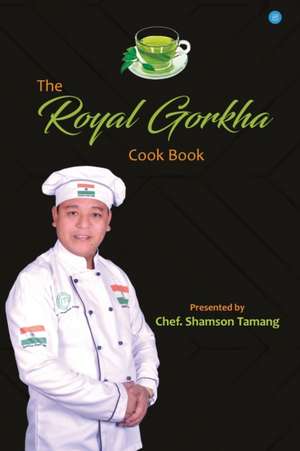 The Royal Gorkha Cook Book de Shamson Chef. Tamang