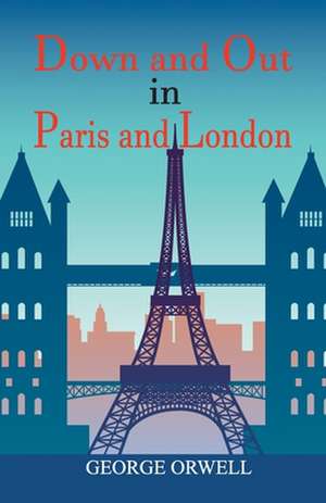 Down and Out in Paris and London de George Orwell