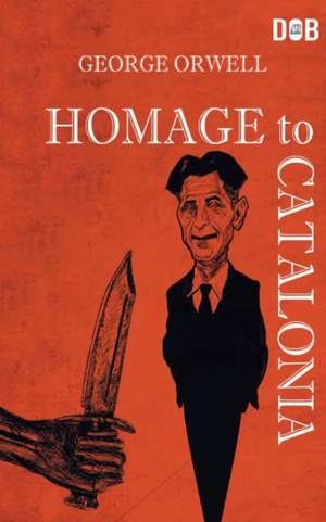 Homage To Catalonia de George Orwell