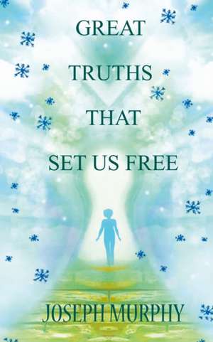 Great Truths That Set Us Free de Joseph Murphy