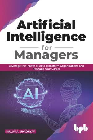 Artificial Intelligence for Managers de Malay A Upadhyay