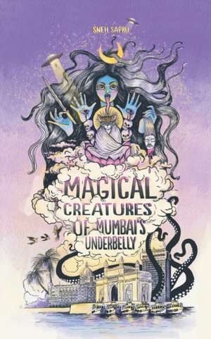 Magical Creatures of Mumbai's Underbelly de Sneh Sapru