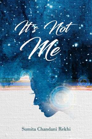 It's Not Me de Sumita Chandani Rekhi