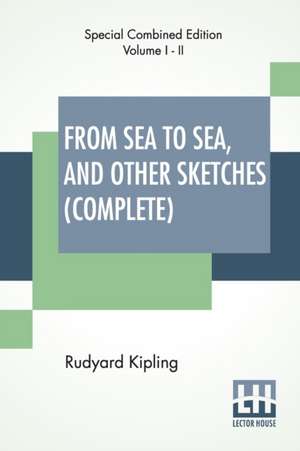 From Sea To Sea, And Other Sketches (Complete) de Rudyard Kipling