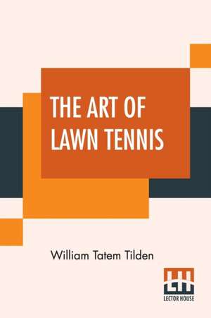 The Art Of Lawn Tennis de William Tatem Tilden