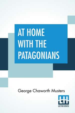 At Home With The Patagonians de George Chaworth Musters