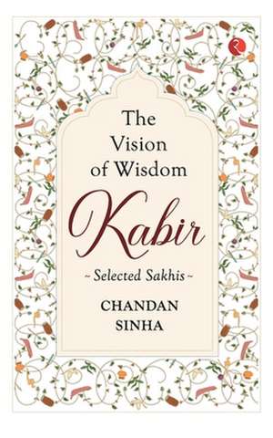 Kabir The Vision Of Wisdom de Chandan Sinha