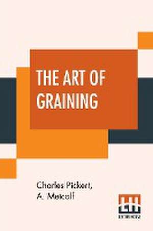 The Art Of Graining de Charles Pickert