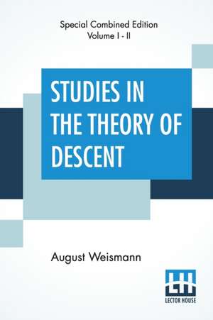 Studies In The Theory Of Descent (Complete) de August Weismann