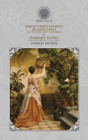 Great Expectations, Oliver Twist; or, the Parish Boy's Progress & Barnaby Rudge de Charles Dickens