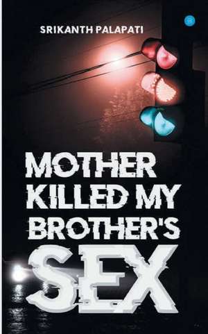 MOTHER KILLED MY BROTHERS SEX de Srikanth Palapati