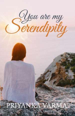 You are My Serendipity de Priyanka Varma