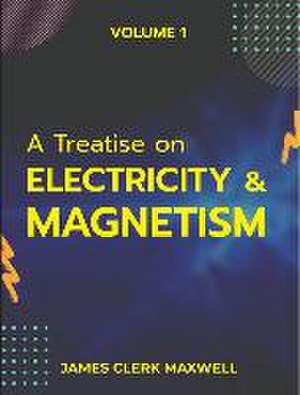 A Treatise on Electricity & Magnetism VOLUME 1 de James Clerk Maxwell