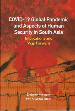 Covid-19 Global Pandemic and Aspects of Human Security in South Asia de Delwar Hossain