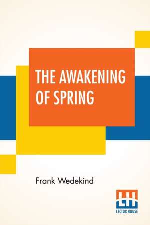 The Awakening Of Spring de Frank Wedekind