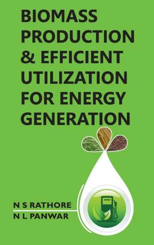 Biomass Production And Efficient Utilization For Energy Generation de N S Rathore