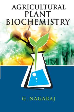 Agricultural Plant Biochemistry de G. Nagaraj