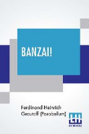 Banzai! de Ferdinand Heinric Grautoff (Parabellum)