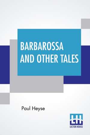 Barbarossa And Other Tales de Paul Heyse