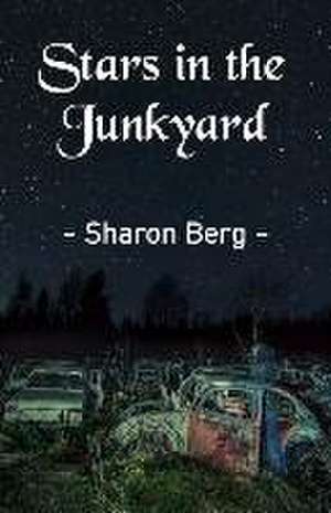 Stars in the Junkyard de Sharon Berg