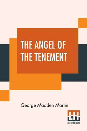 The Angel Of The Tenement de George Madden Martin